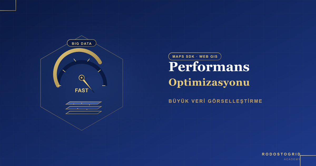 ArcGIS Maps SDK'da Performans Optimizasyonu ve Büyük Veri Görselleştirme