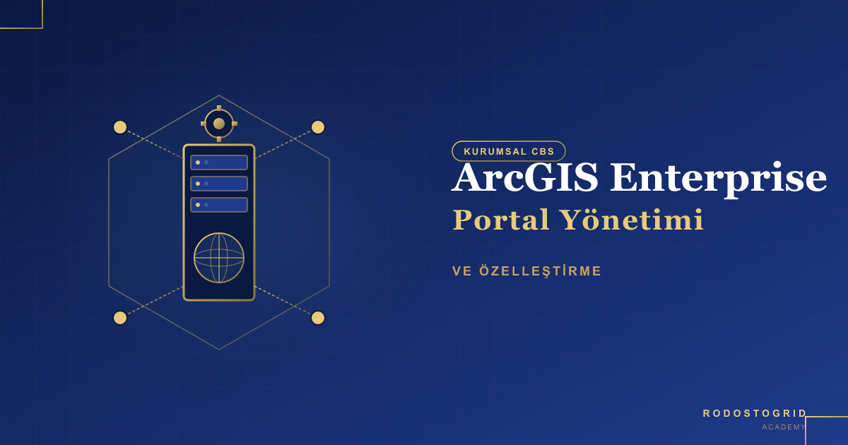 ArcGIS Enterprise Portal Yönetimi ve Özelleştirme